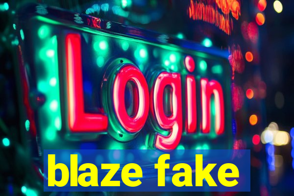 blaze fake